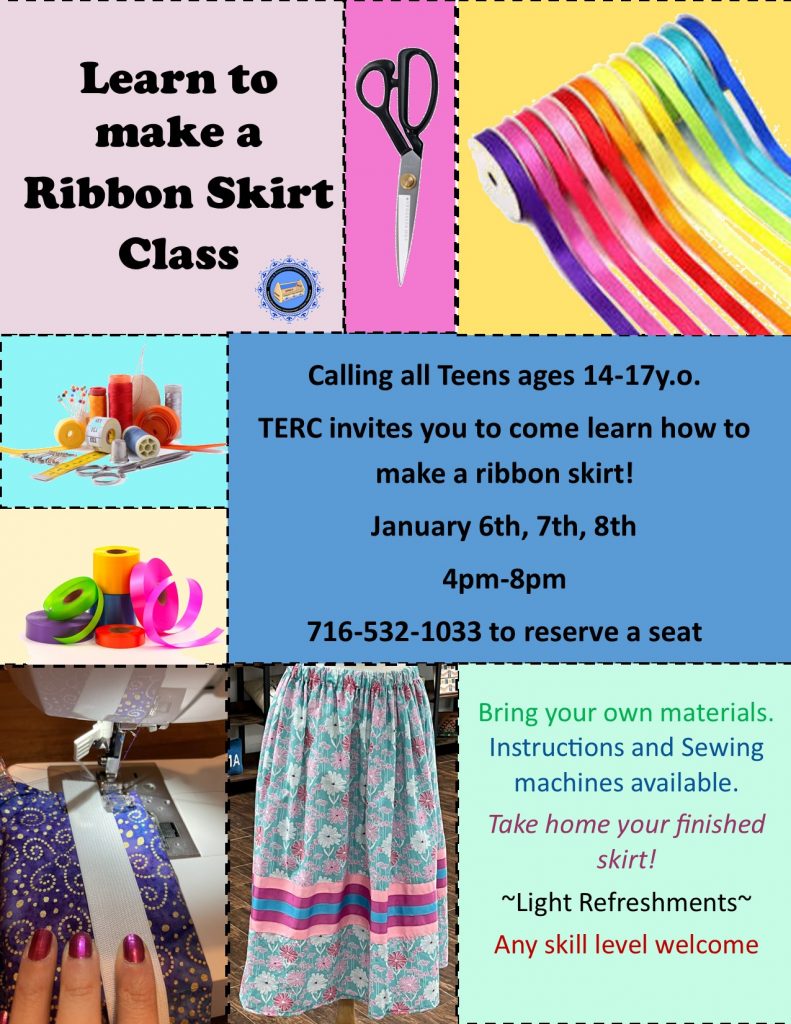 Learn to make a ribbon skirt class with Terc for teens ages 14 to 17 years old. All skill levels are welcome to participate in this 3-day class from January 6 - 8 from 4-8pm.