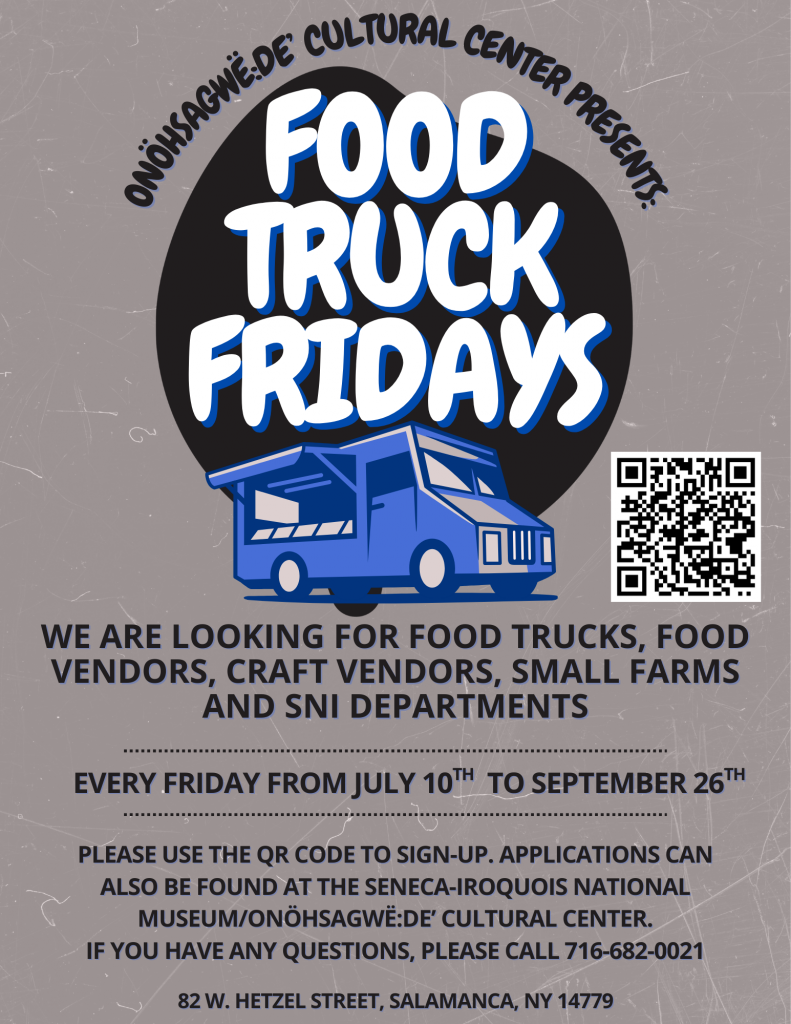 The Onöhsagwë:de' Cultural Center/Seneca-Iroquois National Museum is calling for vendors for Food Truck Fridays every Friday from July 10-Sept. 26, 2026